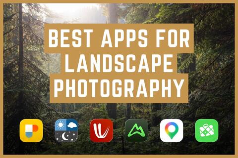 Best Apps for Landscape Photography: 6 Apps for Planning Shoots